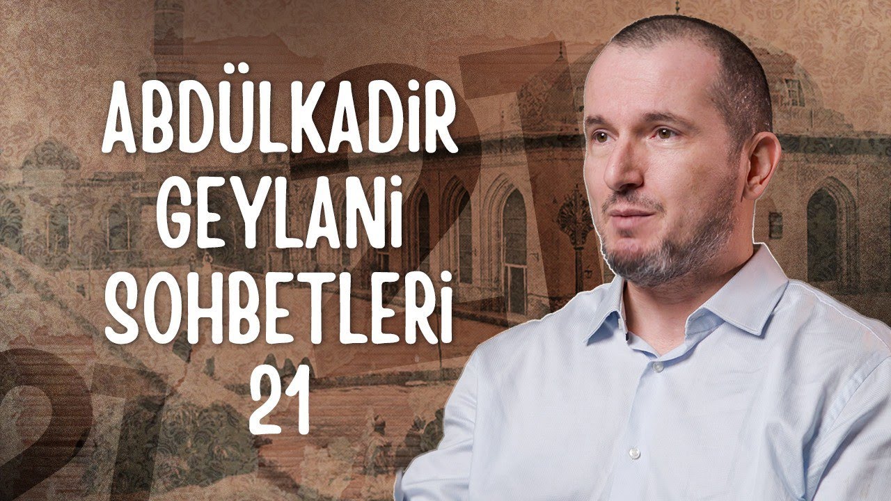 Abdülkadir Geylani sohbetleri 21 / Kerem Önder