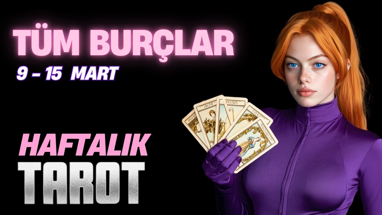 9 - 15 Mart Seni Neler Bekliyor? Haftalık Burçlar Tarot