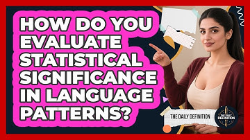 How Do You Evaluate Statistical Significance In Language Patterns? - The Daily Definition