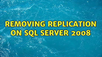 Removing Replication on SQL Server 2008