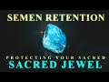 Your sacred jewel  semen retention