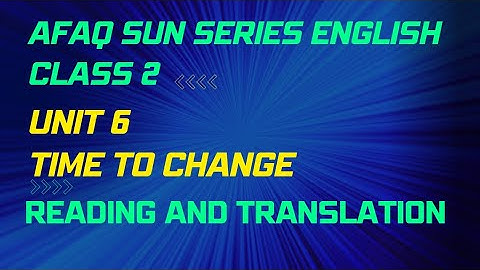 afaq sun series class 2 English unit 6 time to change reading and translation