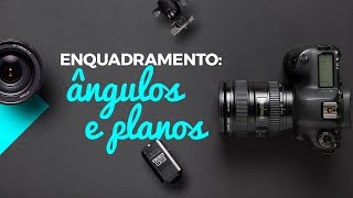 #Treinamento Enquadramento: ângulos e planos