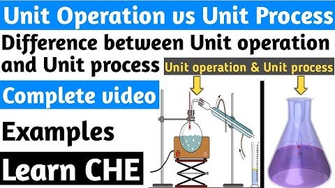 Difference between Unit operation and Unit process | Examples of unit operation and unit process