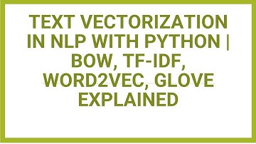 Text Vectorization in NLP with Python | BoW, TF-IDF, Word2Vec, GloVe Explained