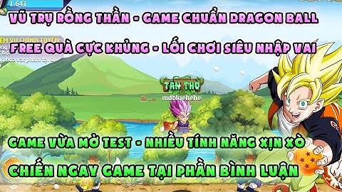 Vũ Trụ Rồng Thần | Game chuẩn dragon ball, free quà cực khủng | alphatest, lối chơi nhập vai