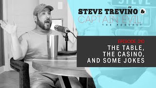 Episode 210: The Table, The Casino, and Some Jokes - Steve Treviño & Captain Evil: The Podcast