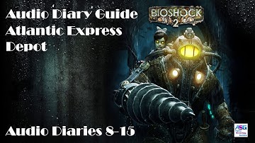 Bioshock 2 Mission 2 The Atlantic Express Audio Diaries Guide