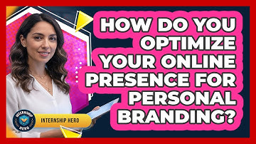 How Do You Optimize Your Online Presence For Personal Branding? - Internship Hero