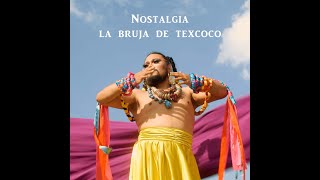 Nostalgia - La Bruja de Texcoco