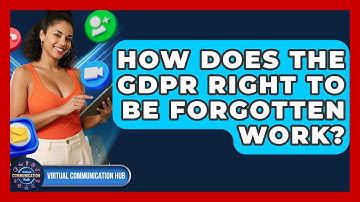 How Does The GDPR Right To Be Forgotten Work? - Virtual Communication Hub