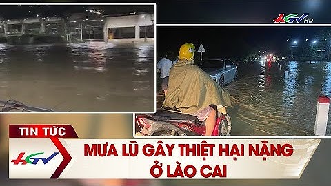 Mưa lũ gây thiệt hại nặng ở Lào Cai | Truyền hình Hậu Giang