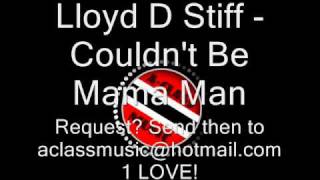 Lloyd D Stiff - Couldn't Be Mama Man