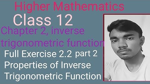 Inverse Trigonometric Functions | Exercise 2.2 Part 2 | properties of inverse trigonometric function