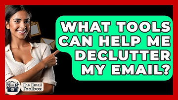 What Tools Can Help Me Declutter My Email? - TheEmailToolbox.com