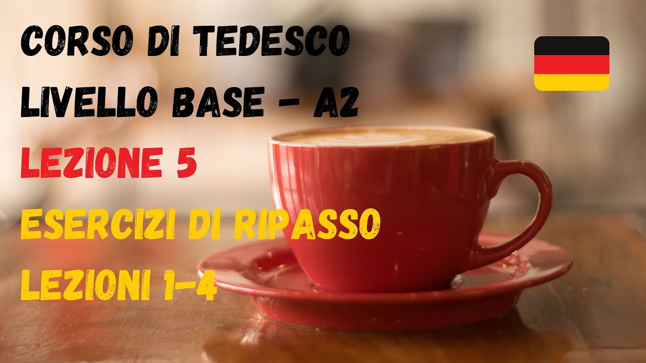 Corso di TEDESCO base (A2): Lezione 5 – ESERCIZI di RIPASSO