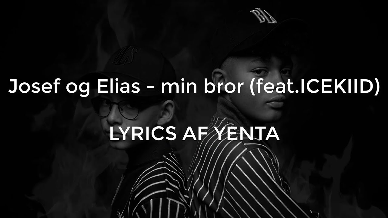 josef og elias min bror feat icekiid lyrics youtube josef og elias min bror feat icekiid lyrics youtube