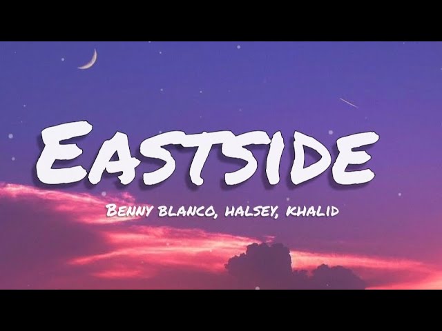 eastside- Benny blanco - Halsey - khalid ( lyrics) class=