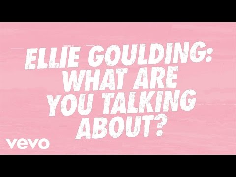 Ellie Goulding - VVV - Ellie Goulding: What Are You Talking About?!