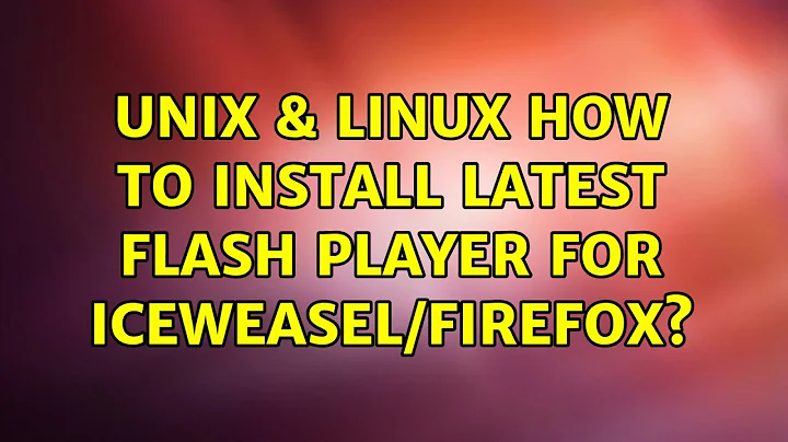 Unix & Linux: How to install latest flash player for Iceweasel/Firefox?