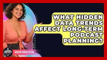What Hidden Data Trends Affect Long-term Podcast Planning? - Modern Podcaster Hub