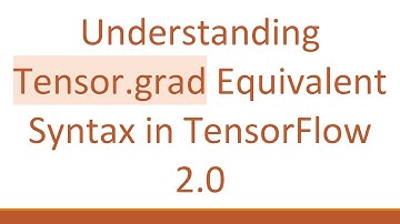 Understanding Tensor.grad Equivalent Syntax in TensorFlow 2.0