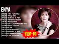 E n y a 2023 MIX ~ Top 10 Best Songs ~ Greatest Hits ~ Full Album