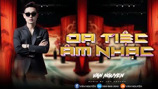 Nonstop - Dạ Tiệc Âm Nhạc - VanNguyen Mix