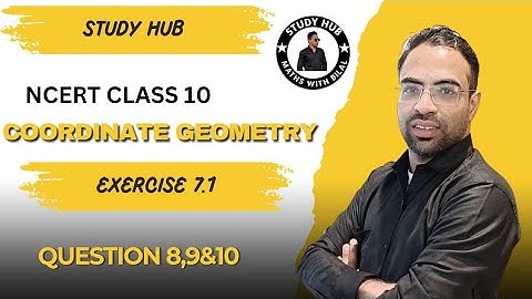 CLASS 10 MATHS EXERCISE 7.1 COORDINATE GEOMETRY || EX 7.1 Coordinate Geometry Que 8,9&10 |STUDY HUB|