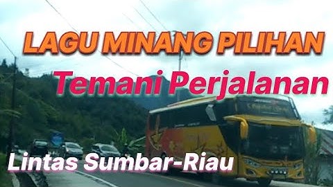 LAGU MINANG PILIHAN TEMANI PERJALANAN LINTAS SUMBAR RIAU