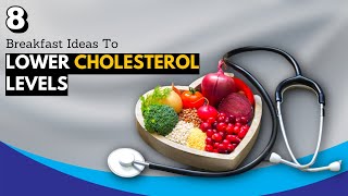 8 Breakfast Ideas To Lower Cholesterol Levels