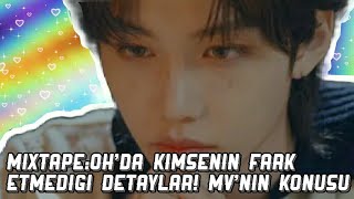 Mixtape:Oh'da kimsenin fark etmediği detaylar!| Mv'nin konusu