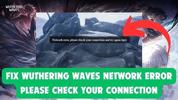 fix wuthering waves network error please check your connection