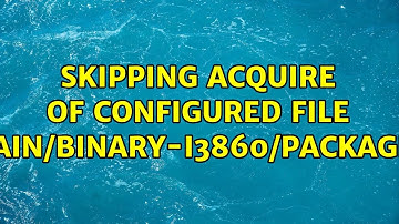 Ubuntu: Skipping acquire of configured file 
