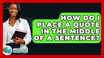 How Do I Place A Quote In The Middle Of A Sentence? - The Language Library