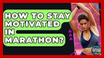 How To Stay Motivated In Marathon? - Running Beyond Limits