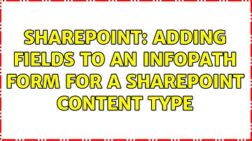 Sharepoint: Adding fields to an InfoPath form for a SharePoint content type