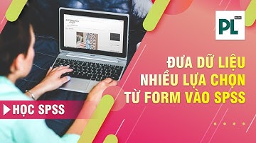 Nhập dữ liệu câu hỏi nhiều lựa chọn từ Google Forms vào SPSS