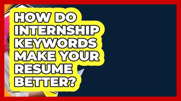 How Do Internship Keywords Make Your Resume Better? - Internship Hero