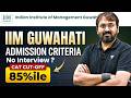 IIM Guwahati Admission 😳 No Interview? CAT Cutoff Only 85%ile!