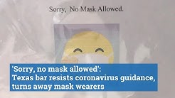 Sorry, no mask allowed': Texas bar resists coronavirus guidance, turns away mask wearers
