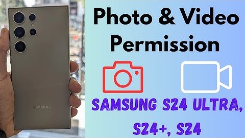How to Allow/Deny Photo and Video Permission on Samsung S24, S24 Plus, S24 Ultra