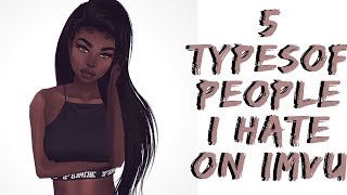 5 types of people I hate on IMVU