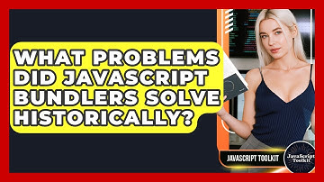 What Problems Did JavaScript Bundlers Solve Historically? - JavaScript Toolkit