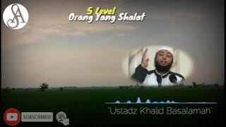Ustadz Khalid Basalamah || ' 5 Level Orang Yang Sholat' ||