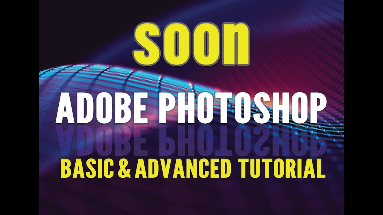 PHOTOSHOP TUTORIAL-BASIC and ADVANCED TRAINING