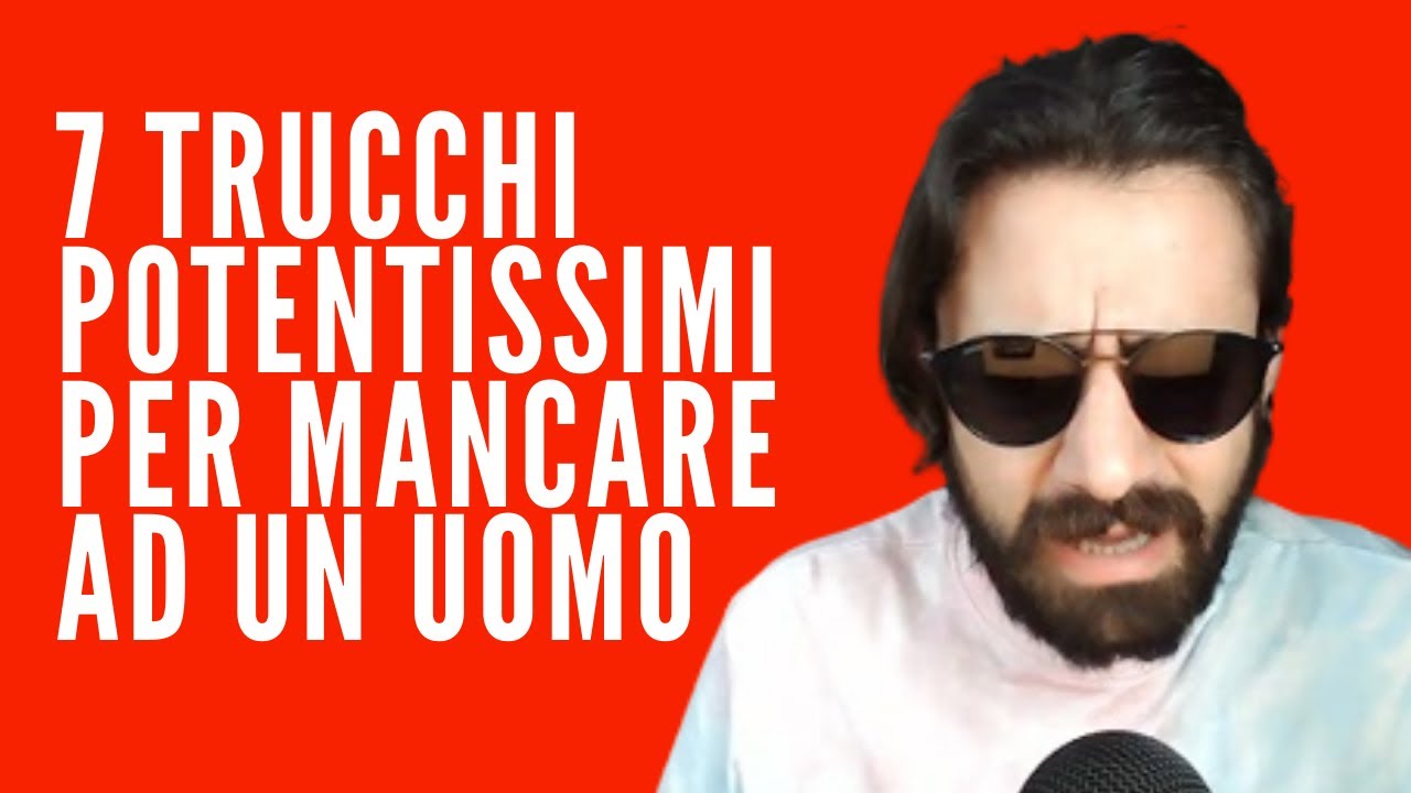 7 TRUCCHI POTENTISSIMI PER MANCARE AD UN UOMO