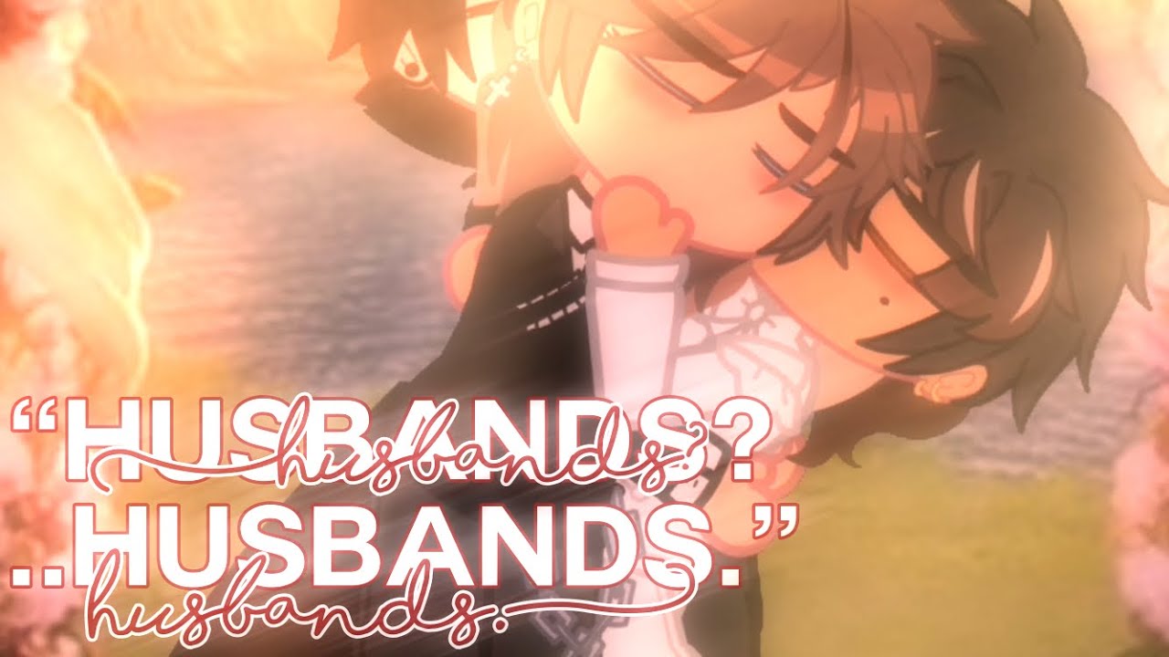 “Husbands?…Husbands.” || Gacha Side Story || GSS || BL