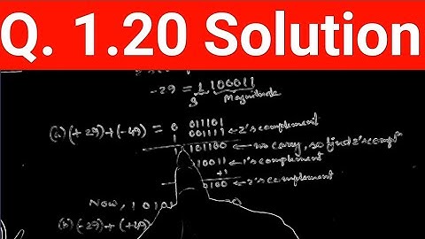 Q. 1.20: Convert decimal +49 and +29 to binary, using the signed‐2’s‐complement representation and e