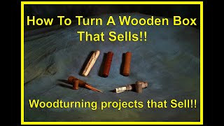How to Turn A Wooden Box That Sells, Woodturning Projects that Sell!!